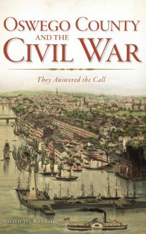 Libro Oswego County and the Civil War: They Answered the Call Natalie J Woodall