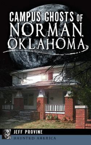 Kniha Campus Ghosts of Norman, Oklahoma Jeff Provine