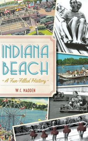 Kniha Indiana Beach: A Fun-Filled History W C Madden