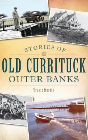 Kniha Stories of Old Currituck Outer Banks Travis Morris