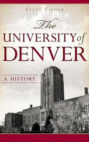 Kniha The University of Denver: A History Steve Fisher