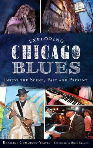 Kniha Exploring Chicago Blues: Inside the Scene, Past and Present Rosalind Cummings-Yeates