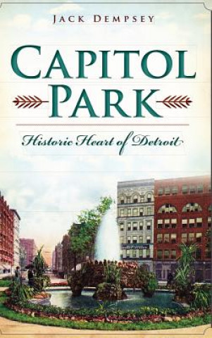 Kniha Capitol Park: Historic Heart of Detroit Jack Dempsey