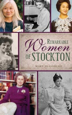 Knjiga Remarkable Women of Stockton Mary Jo Gohlke