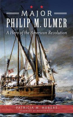 Kniha Major Philip M. Ulmer: A Hero of the American Revolution Patricia M Hubert