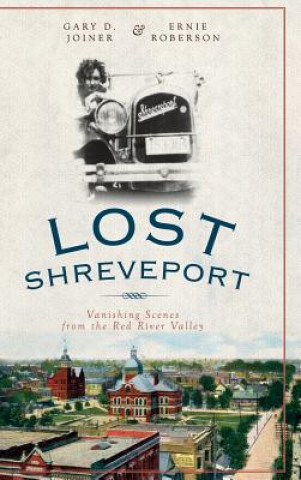 Kniha Lost Shreveport: Vanishing Scenes from the Red River Valley Gary D Joiner