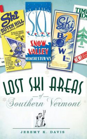 Kniha Lost Ski Areas of Southern Vermont Jeremy K Davis