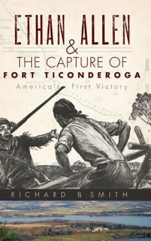 Kniha Ethan Allen & the Capture of Fort Ticonderoga Richard B Smith