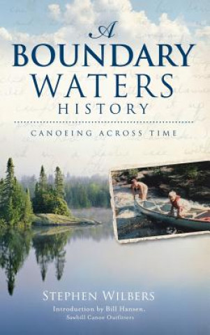 Book A Boundary Waters History: Canoeing Across Time Stephen Wilbers