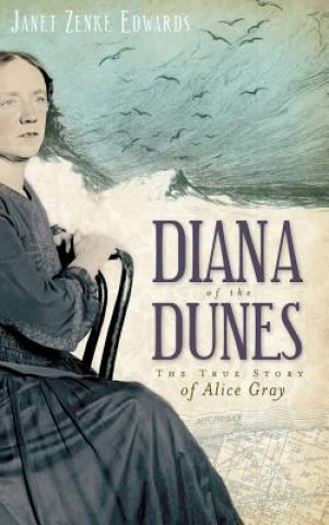 Kniha Diana of the Dunes: The True Story of Alice Gray Janet Zenke Edwards