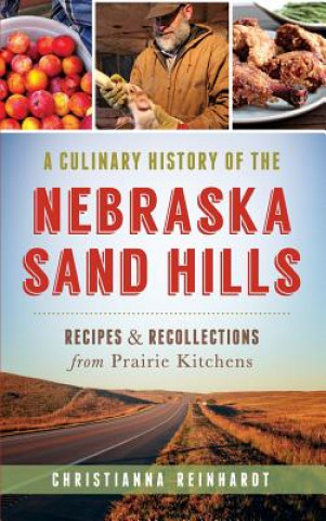 Libro A Culinary History of the Nebraska Sand Hills: Recipes & Recollections from Prairie Kitchens Christianna Reinhardt