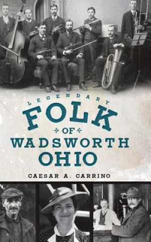 Könyv Legendary Folk of Wadsworth, Ohio Caeser A Carrino