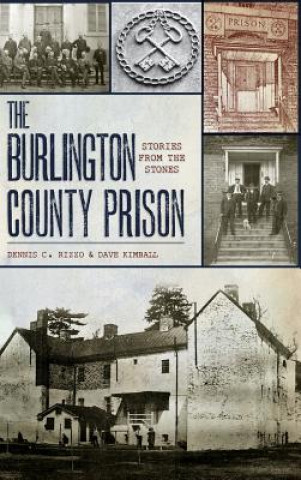 Könyv The Burlington County Prison: Stories from the Stones Dennis C Rizzo