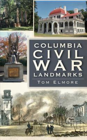 Kniha Columbia Civil War Landmarks Tom Elmore