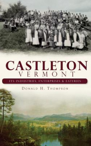 Carte Castleton, Vermont: Its Industries, Enterprises & Eateries Donald H Thompson