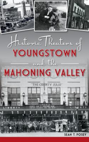 Kniha Historic Theaters of Youngstown and the Mahoning Valley Sean T Posey