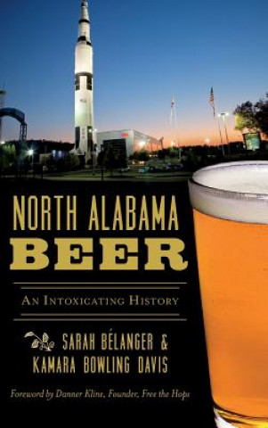 Book North Alabama Beer: An Intoxicating History Sarah Belanger Davis