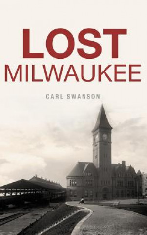 Kniha Lost Milwaukee Carl Swanson