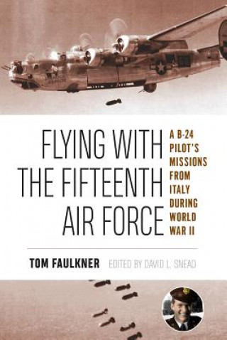 Könyv Flying with the Fifteenth Air Force Tom Faulkner