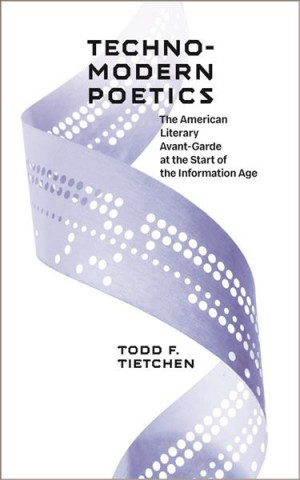 Knjiga Technomodern Poetics Todd T. Tietchen
