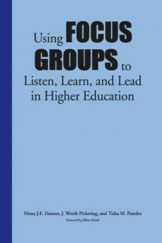 Kniha Using Focus Groups to Listen, Learn, and Lead in Higher Education Mona J.E. Danner