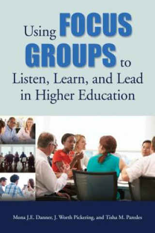 Kniha Using Focus Groups to Listen, Learn, and Lead in Higher Education Mona J.E. Danner