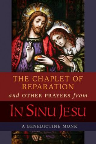 Carte Chaplet of Reparation and Other Prayers from In Sinu Jesu, with the Epiphany Conference of Mother Mectilde de Bar A BENEDICTINE MONK