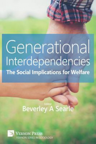 Kniha Generational Interdependencies: The Social Implications for Welfare BEVERLEY A SEARLE