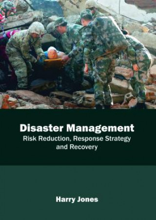 Carte Disaster Management: Risk Reduction, Response Strategy and Recovery HARRY JONES