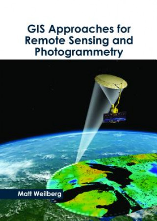 Kniha GIS Approaches for Remote Sensing and Photogrammetry MATT WEILBERG