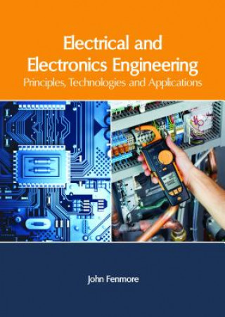 Könyv Electrical and Electronics Engineering: Principles, Technologies and Applications JOHN FENMORE