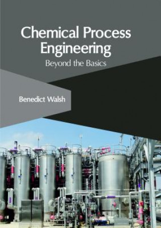 Carte Chemical Process Engineering: Beyond the Basics BENEDICT WALSH