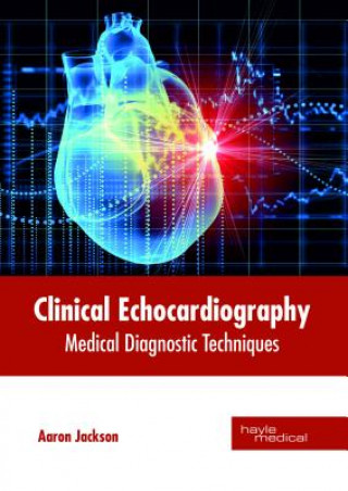 Kniha Clinical Echocardiography: Medical Diagnostic Techniques AARON JACKSON