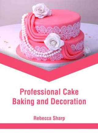 Книга Professional Cake Baking and Decoration REBECCA SHARP