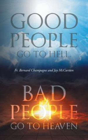 Carte Good People Go to Hell, Bad People Go to Heaven JAY MCCURTTEN