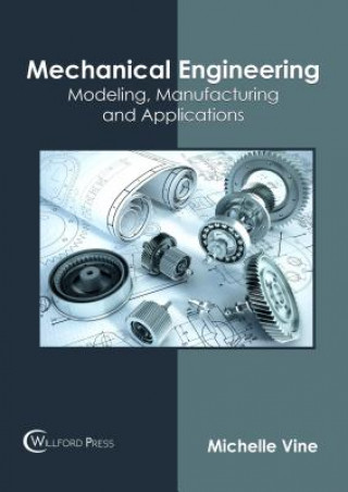 Kniha Mechanical Engineering: Modeling, Manufacturing and Applications MICHELLE VINE