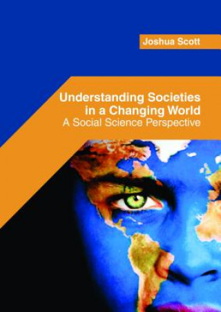 Book Understanding Societies in a Changing World: A Social Science Perspective JOSHUA SCOTT