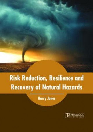 Kniha Risk Reduction, Resilience and Recovery of Natural Hazards HARRY JONES