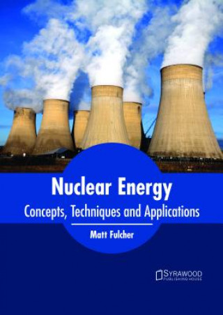 Carte Nuclear Energy: Concepts, Techniques and Applications MATT FULCHER