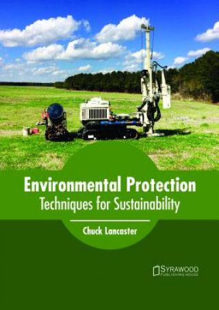 Kniha Environmental Protection: Techniques for Sustainability CHUCK LANCASTER