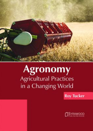 Könyv Agronomy: Agricultural Practices in a Changing World ROY TUCKER