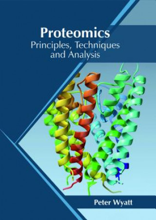 Kniha Proteomics: Principles, Techniques and Analysis PETER WYATT