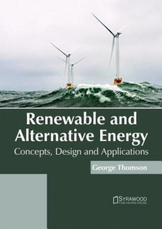 Könyv Renewable and Alternative Energy: Concepts, Design and Applications GEORGE THOMSON