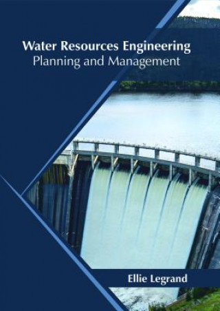 Kniha Water Resources Engineering: Planning and Management ELLIE LEGRAND