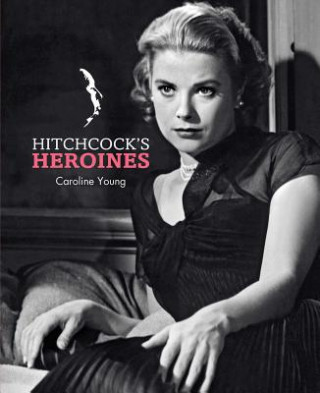 Knjiga Hitchcock's Heroines Caroline Young