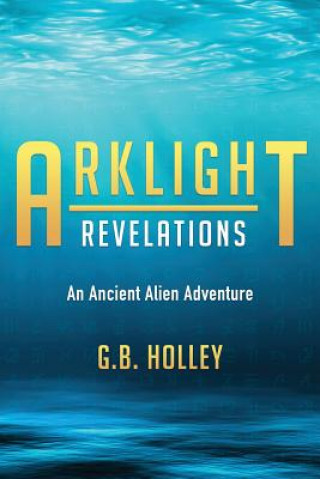 Könyv Arklight Revelations G.B. HOLLEY