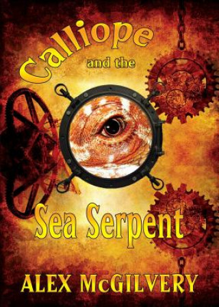 Könyv Calliope and the Sea Serpent Alex McGilvery
