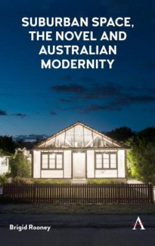 Knjiga Suburban Space, the Novel and Australian Modernity Brigid Rooney
