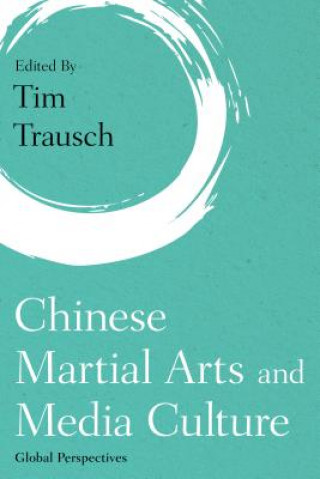 Livre Chinese Martial Arts and Media Culture Tim Trausch