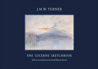 Knjiga JMW Turner: The Lucerne Sketchbook David Blayney Brown